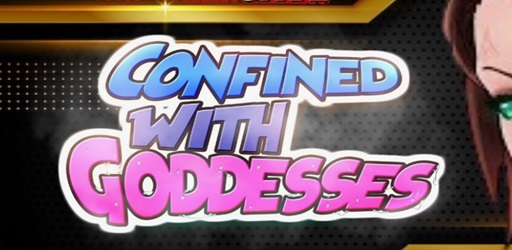 Confined with Goddesses