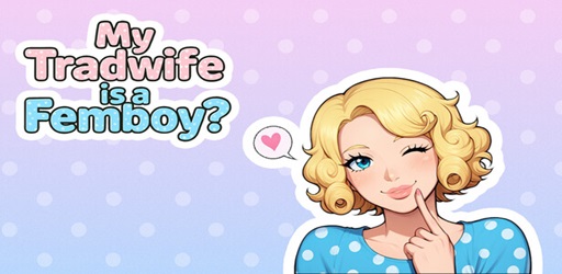 My Tradwife Is a Femboy?